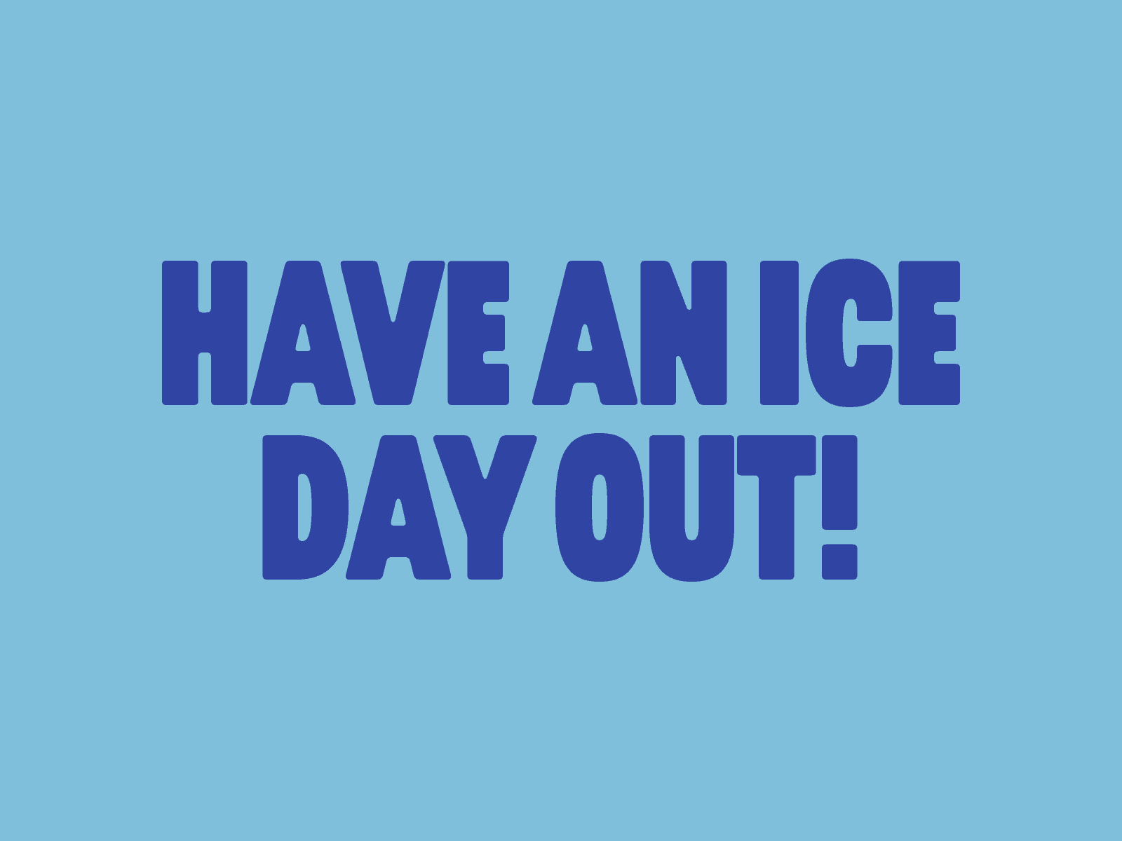 Have an ice day out! - Bright blue background with bold text for outdoor ice activities.
